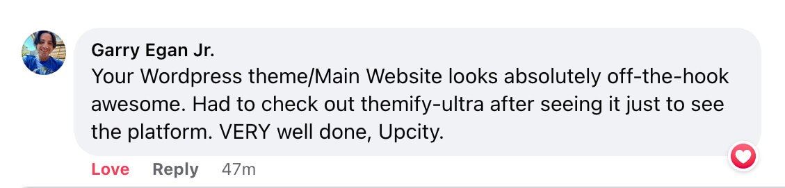 A screenshot of a quote from Garry Egan Jr.: Your Wordpress theme/main website looks absolutely off-the-hook awesome...very well done, UpCity.